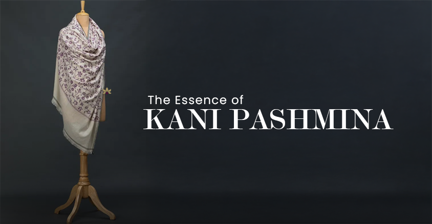 The Essence of Kani Pashmina